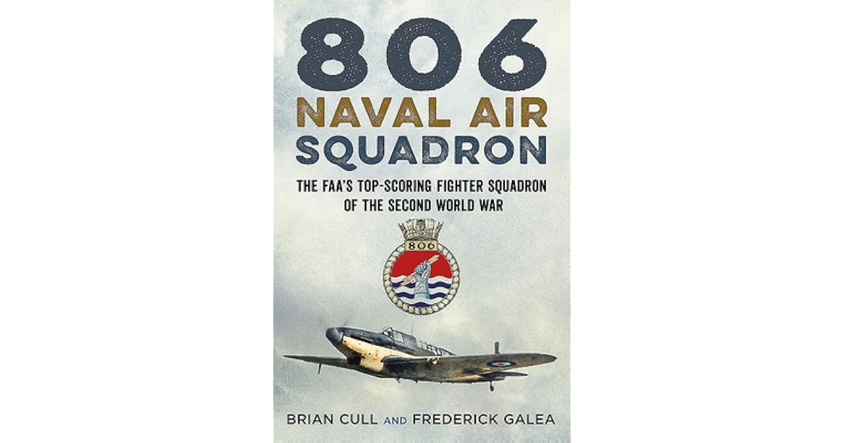 806 Naval Air Squadron The Faa's TopScoring Fighter Squadron of the