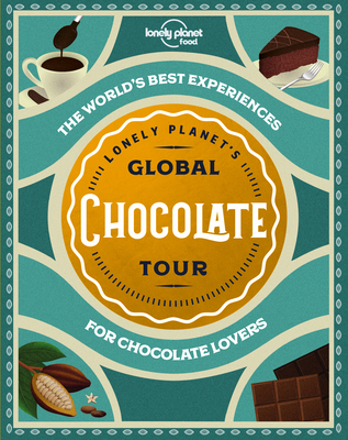 Lonely Planet's Global Chocolate Tour (Hardcover)