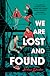 We Are Lost and Found