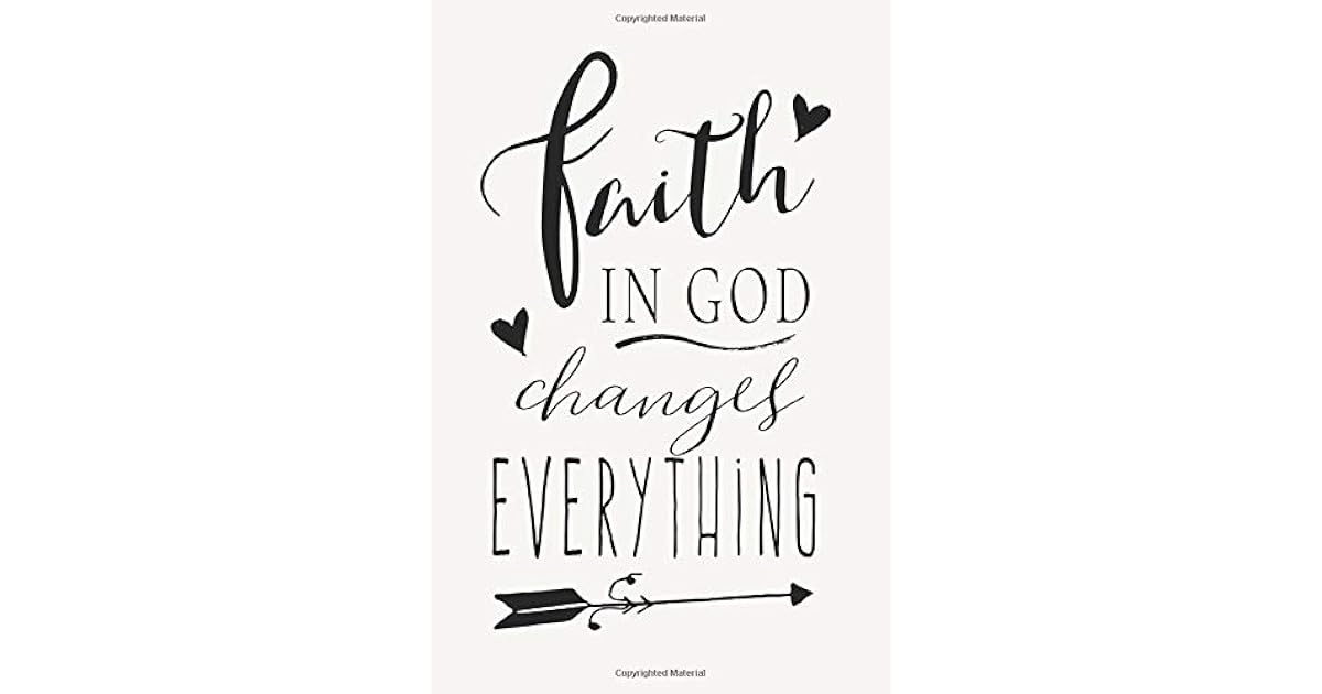 Faith In God Changes Everything: Religious Theme Christian Quotes