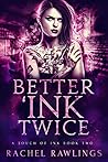 Better 'Ink Twice by Rachel Rawlings