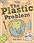 The Plastic Problem: 50 Small Ways to Reduce Waste and Help Save the Earth