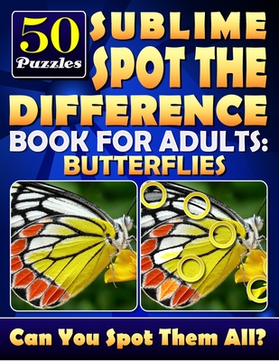 Sublime Spot the Difference Book for Adults: Butterflies.: Find the Difference Puzzle Books for Adults. What's Different Activity Book. Picture Puzzle Books for Adults. Challenge Yourself!