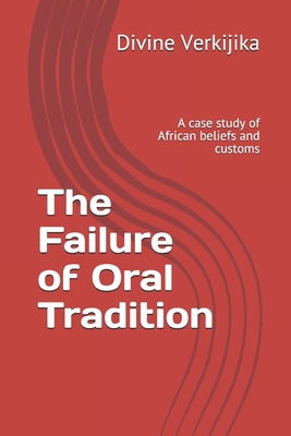 The Failure of Oral Tradition: A case study of African beliefs and customs