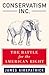 Conservatism Inc.: The Batt...
