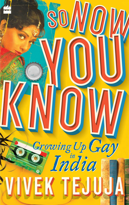 So Now You Know: A Memoir of Growing Up Gay in India (Paperback)