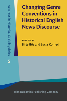 Changing Genre Conventions in Historical English News Discourse (Advances in Historical Sociolinguistics)