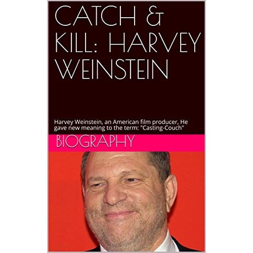 Catch Kill Harvey Weinstein Harvey Weinstein An American Film