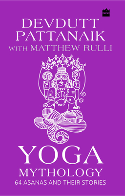 Yoga Mythology: 64 Asanas and Their Stories (Hardcover)