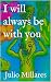 I will always be with you (...