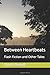 Between Heartbeats: Flash Fiction and Other Tales
