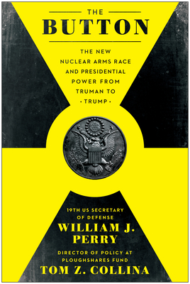 The Button: The New Nuclear Arms Race and Presidential Power from Truman to Trump (Hardcover)