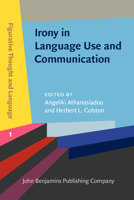 Irony in Language Use and Communication (Figurative Thought and Language)