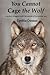 You Cannot Cage the Wolf: A...