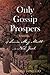 Only Gossip Prospers by Lorraine Tosiello