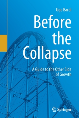 Before the Collapse: A Guide to the Other Side of Growth (Paperback)