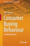 Consumer Buying Behaviour: A Modelling Approach (India Studies in Business and Economics) Consumer Buying Behaviour: A Modelling Approach (India Studies in Business and Economics)