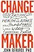 Change Maker: Turn Your Passion for Health and Fitness into a Powerful Purpose and a Wildly Successful Career