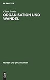 Organisation und Wandel: Konzepte - Mehr-Ebenen-Analyse (MEA) - Anwendungen (Mensch und Organisation, 12) (German Edition) Organisation und Wandel: Konzepte - Mehr-Ebenen-Analyse (MEA) - Anwendungen (Mensch und Organisation, 12) (German Edition)