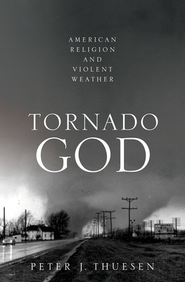 Tornado God: American Religion and Violent Weather (Hardcover)