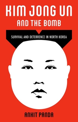 Kim Jong Un and the Bomb: Survival and Deterrence in North Korea (Hardcover)