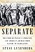 Separate: The Story of Plessy v. Ferguson, and America's Journey from Slavery to Segregation