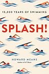 Splash! 10,000 Years of Swimming by Howard Means