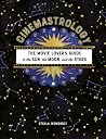 Cinemastrology: The Movie Lover's Guide to the Sun, the Moon, and the Stars Cinemastrology: The Movie Lover's Guide to the Sun, the Moon, and the Stars