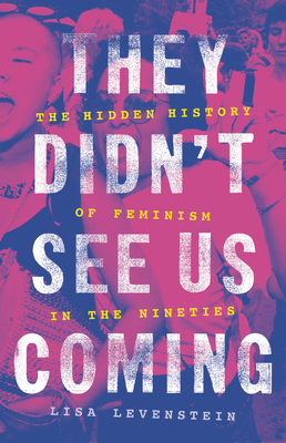 They Didn't See Us Coming: The Hidden History of Feminism in the Nineties (Hardcover)