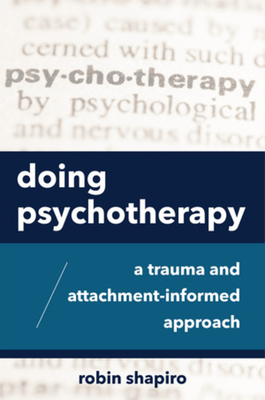 Doing Psychotherapy: A Trauma and Attachment-Informed Approach (Paperback)