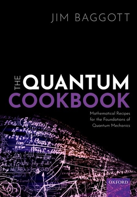 The Quantum Cookbook: Mathematical Recipes of the Foundations for Quantum Mechanics (Hardcover)