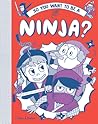 So You Want to be a Ninja? by Bruno Vincent So You Want to be a Ninja? by Bruno Vincent