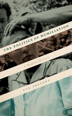 The Politics of Humiliation: A Modern History (Hardcover)