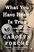 What You Have Heard Is True by Carolyn Forché