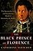 The Black Prince of Florence: The Spectacular Life and Treacherous World of Alessandro De' Medici