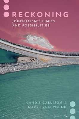 Reckoning: Journalism's Limits and Possibilities (Paperback)