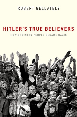 Hitler's True Believers: How Ordinary People Became Nazis (Hardcover)