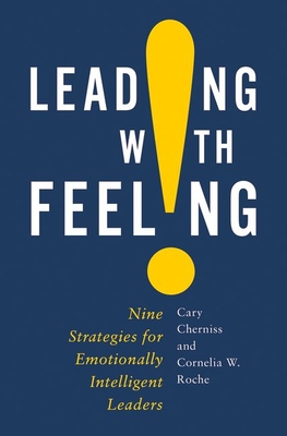 Leading with Feeling: Nine Strategies of Emotionally Intelligent Leadership (Hardcover)