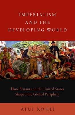 Imperialism and the Developing World: How Britain and the United States Shaped the Global Periphery (Hardcover)