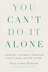 You Can't Do It Alone: A Widow's Journey Through Loss, Grief and Life After
