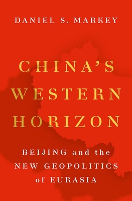 China's Western Horizon: Beijing and the New Geopolitics of Eurasia (Hardcover)