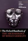 The Oxford Handbook of the Archaeology of Roman Germany