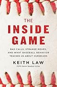 The Inside Game: Bad Calls, Strange Moves, and What Baseball Behavior Teaches Us About Ourselves