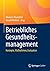 Betriebliches Gesundheitsmanagement by Mario A. Pfannstiel