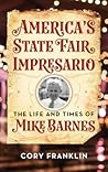 America's State Fair Impresario: The Life and Time of Mike Barnes