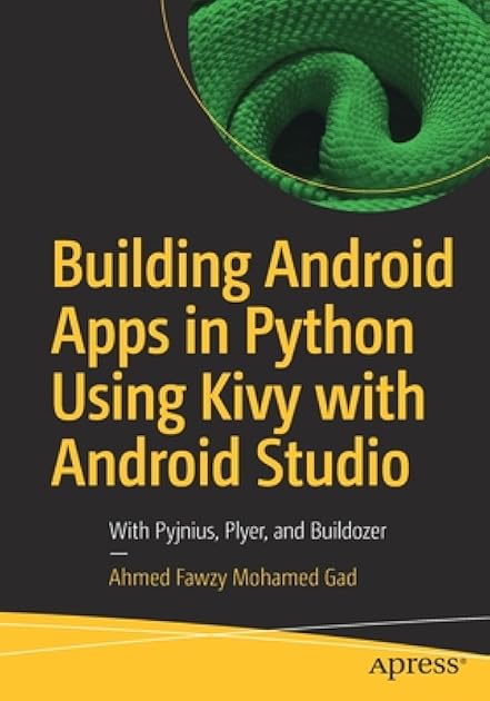 Building Android Apps in Python Using Kivy with Android Studio: With Pyjnius, Plyer, and Buildozer for Publishing Apps in Google Play