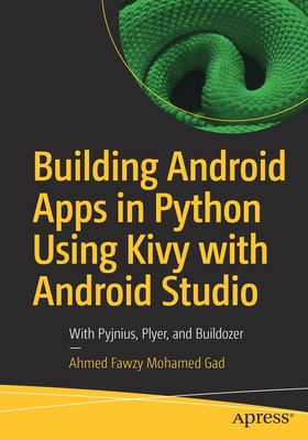 Building Android Apps in Python Using Kivy with Android Studio: With Pyjnius, Plyer, and Buildozer for Publishing Apps in Google Play