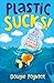 Plastic Sucks!: How You Can Reduce Single-Use Plastic & Save Our Planet
