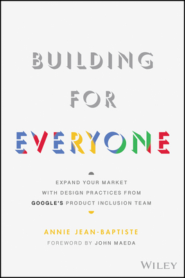 Building for Everyone: Expand Your Market with Design Practices from Google's Product Inclusion Team (Hardcover)