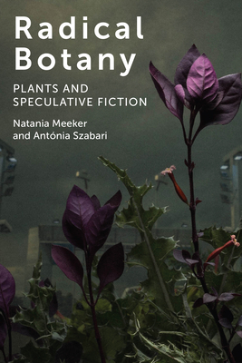 Radical Botany: Plants and Speculative Fiction (Hardcover)
